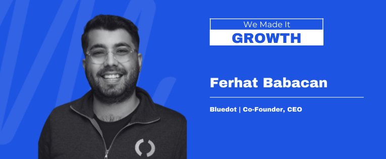 Inside the Growth Journey of Bluedot | From Y Combinator to the U.S. Market w/ Ferhat Babacan